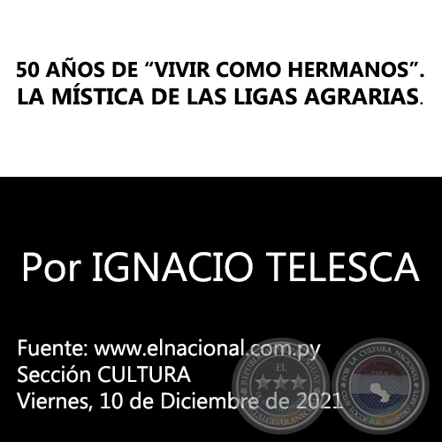 50 AÑOS DE “VIVIR COMO HERMANOS”. LA MÍSTICA DE LAS LIGAS AGRARIAS - Por IGNACIO TELESCA - Viernes, 10 de Diciembre de 2021